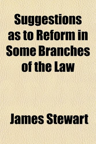 Suggestions as to Reform in Some Branches of the Law Books