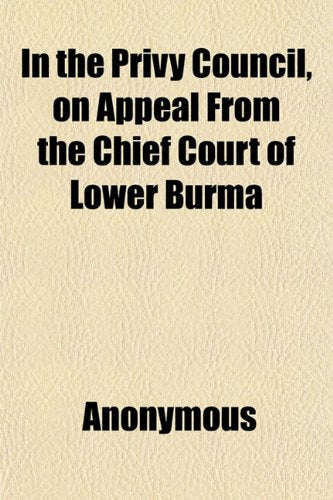 In the Privy Council, on Appeal from the Chief Court of Lower Burma Books