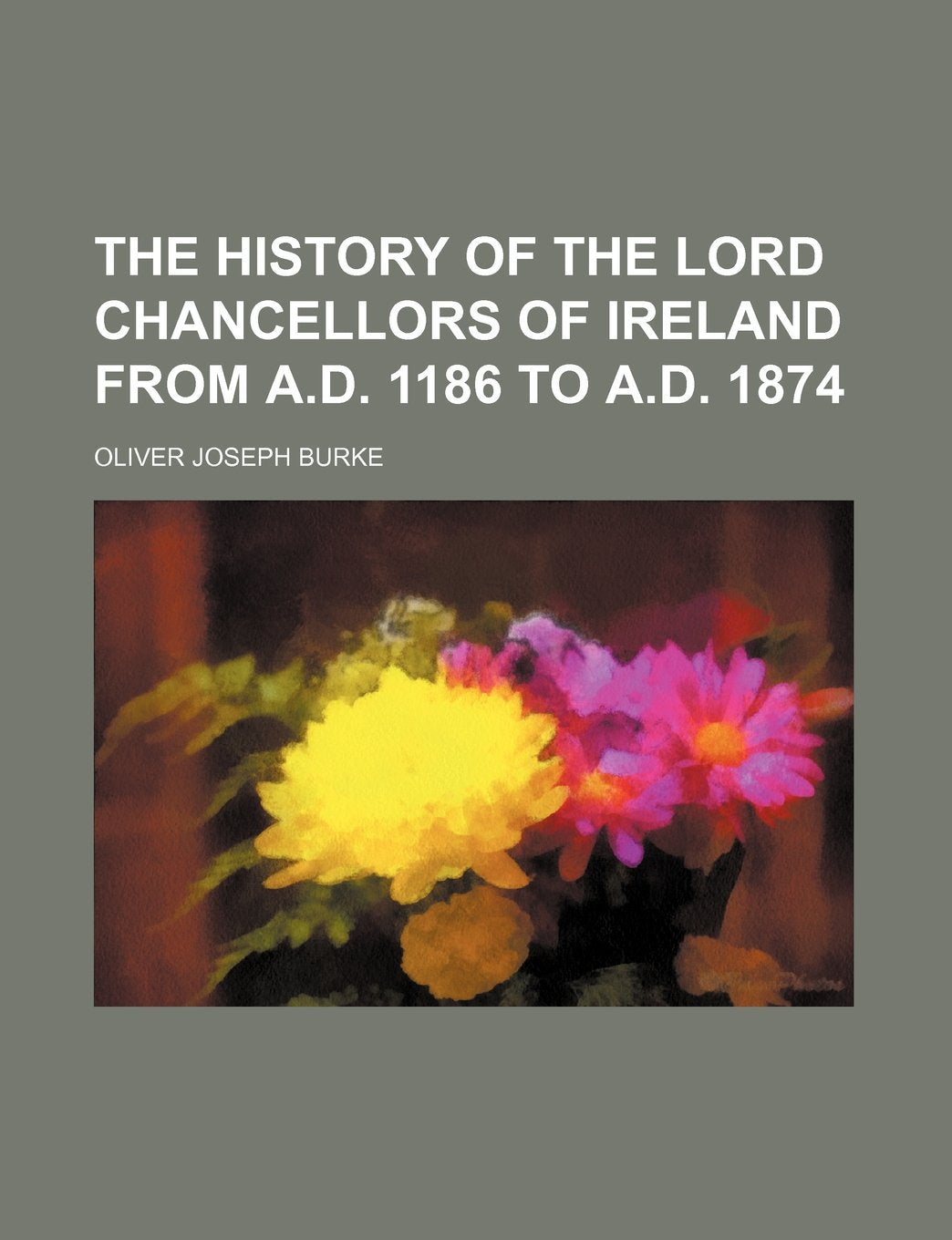 The History of the Lord Chancellors of Ireland from A.D. 1186 to A.D. 1874 Books