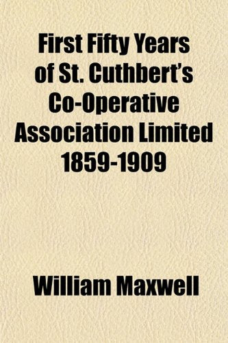 First Fifty Years of St. Cuthbert's Co-Operative Association Limited 1859-1909 Books