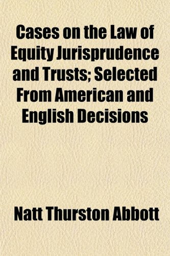 Cases on the Law of Equity Jurisprudence and Trusts; Selected from American and English Decisions Books