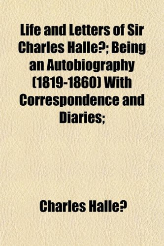 Life and Letters of Sir Charles Halle; Being an Autobiography (1819-1860) with Correspondence and Diaries; Books