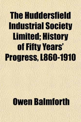 The Huddersfield Industrial Society Limited; History of Fifty Years' Progress, L860-1910 Books