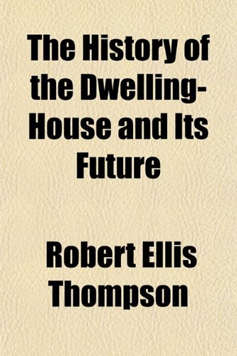 The History of the Dwelling-House and Its Future Books