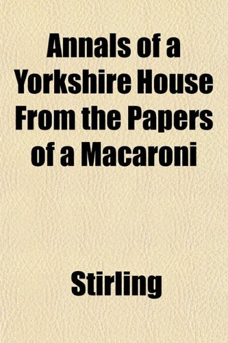 Annals of a Yorkshire House from the Papers of a Macaroni Books