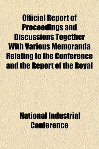 Official Report of Proceedings and Discussions Together with Various Memoranda Relating to the Conference and the Report of the Royal Books