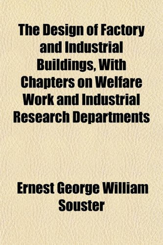 The Design of Factory and Industrial Buildings, with Chapters on Welfare Work and Industrial Research Departments Books