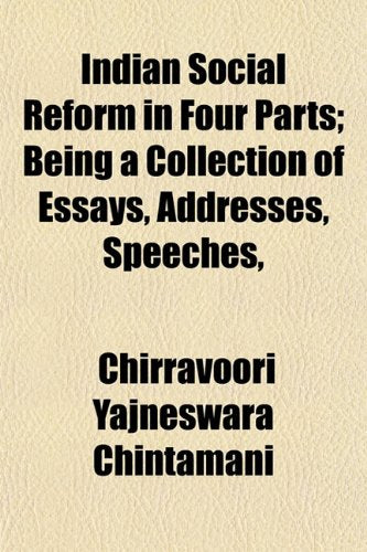 Indian Social Reform in Four Parts; Being a Collection of Essays, Addresses, Speeches, Books