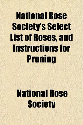National Rose Society's Select List of Roses, and Instructions for Pruning Books