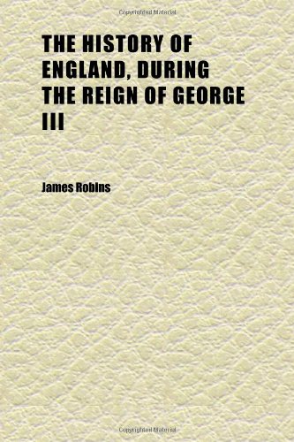 The History of England, During the Reign of George III (Volume 3); Designed as a Continuation of Hume and Smollett Books