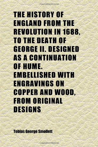 The History of England from the Revolution in 1688, to the Death of George II. Designed as a Continuation of Hume. Embellished with Engravings Books