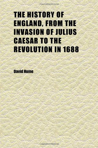 The History of England, from the Invasion of Julius Caesar to the Revolution in 1688 (Volume 8); A New Ed., with the Author's Last Corrections Books
