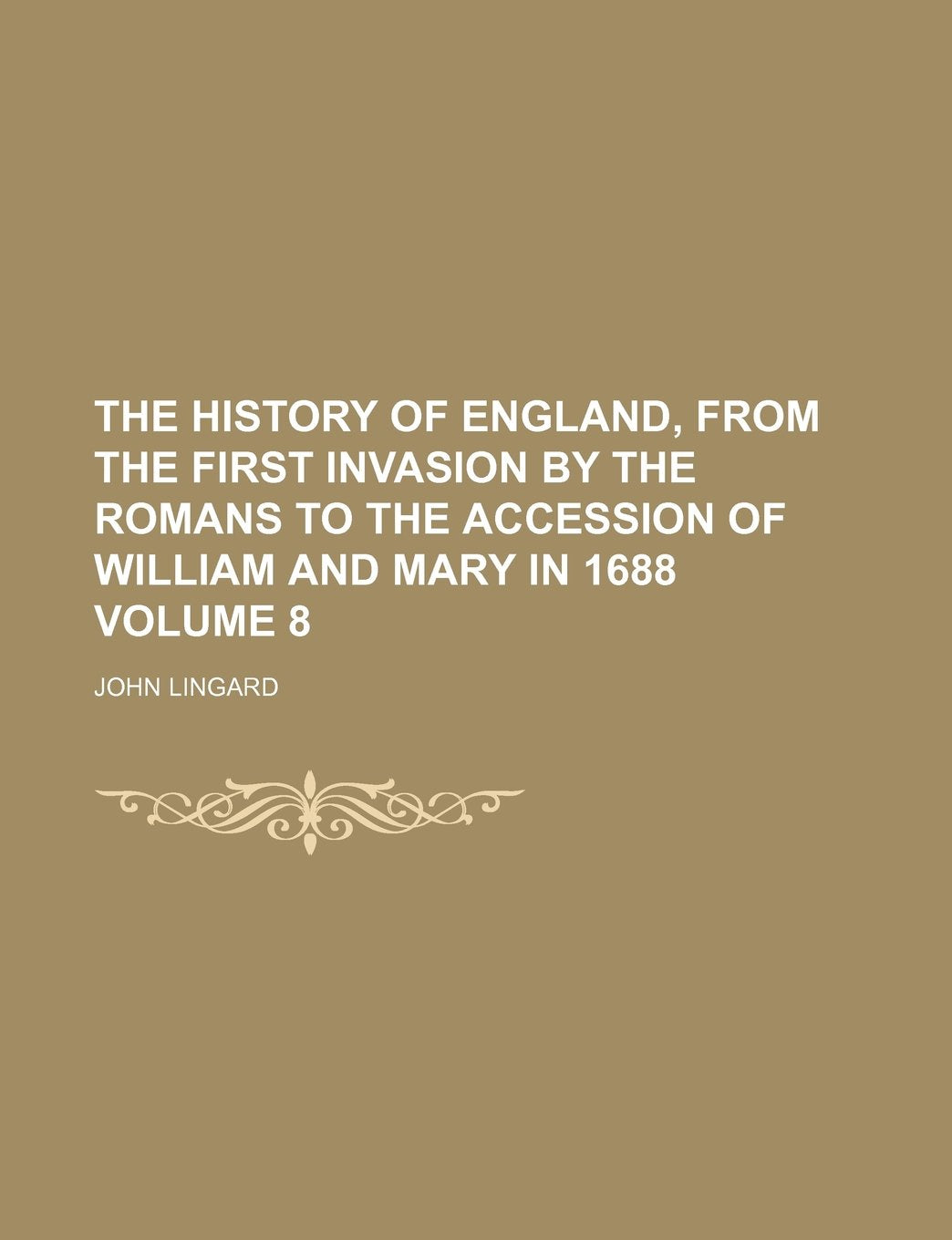 The History of England, from the First Invasion by the Romans to the Accession of William and Mary in 1688 Volume 8 Books