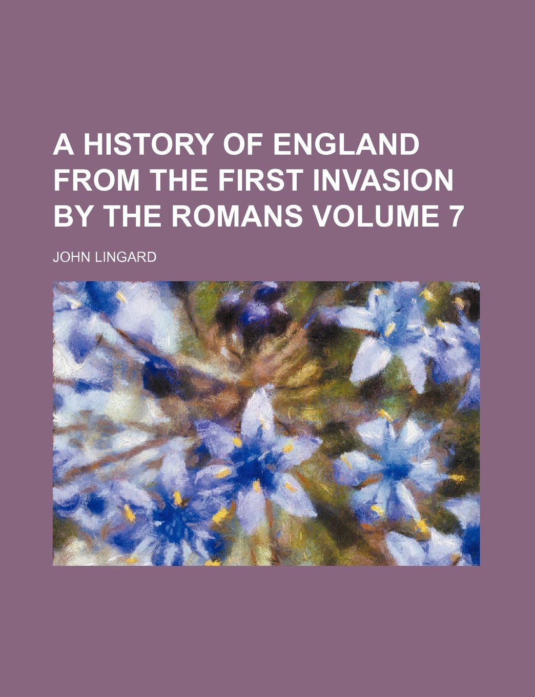 A History of England from the First Invasion by the Romans Volume 7 Books