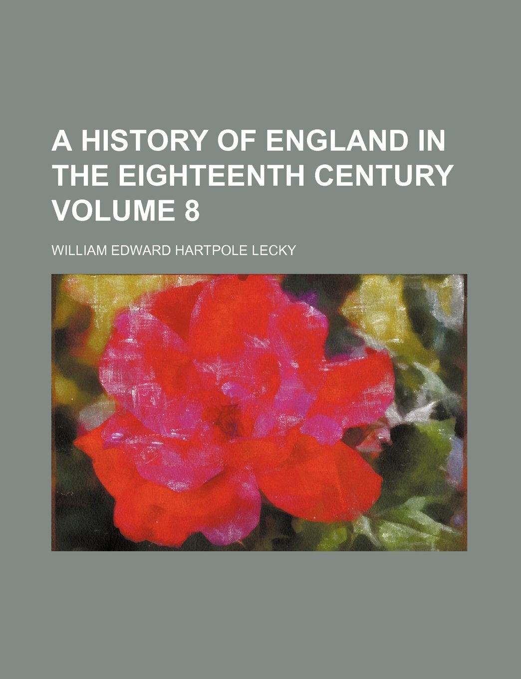 A History of England in the Eighteenth Century Volume 8 Books