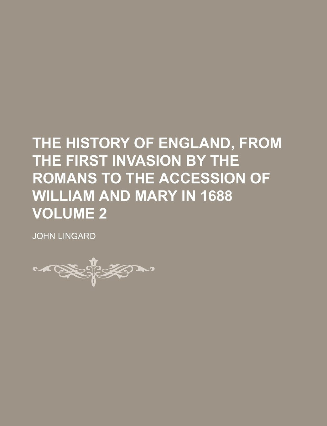 The History of England, from the First Invasion by the Romans to the Accession of William and Mary in 1688 Volume 2 Books