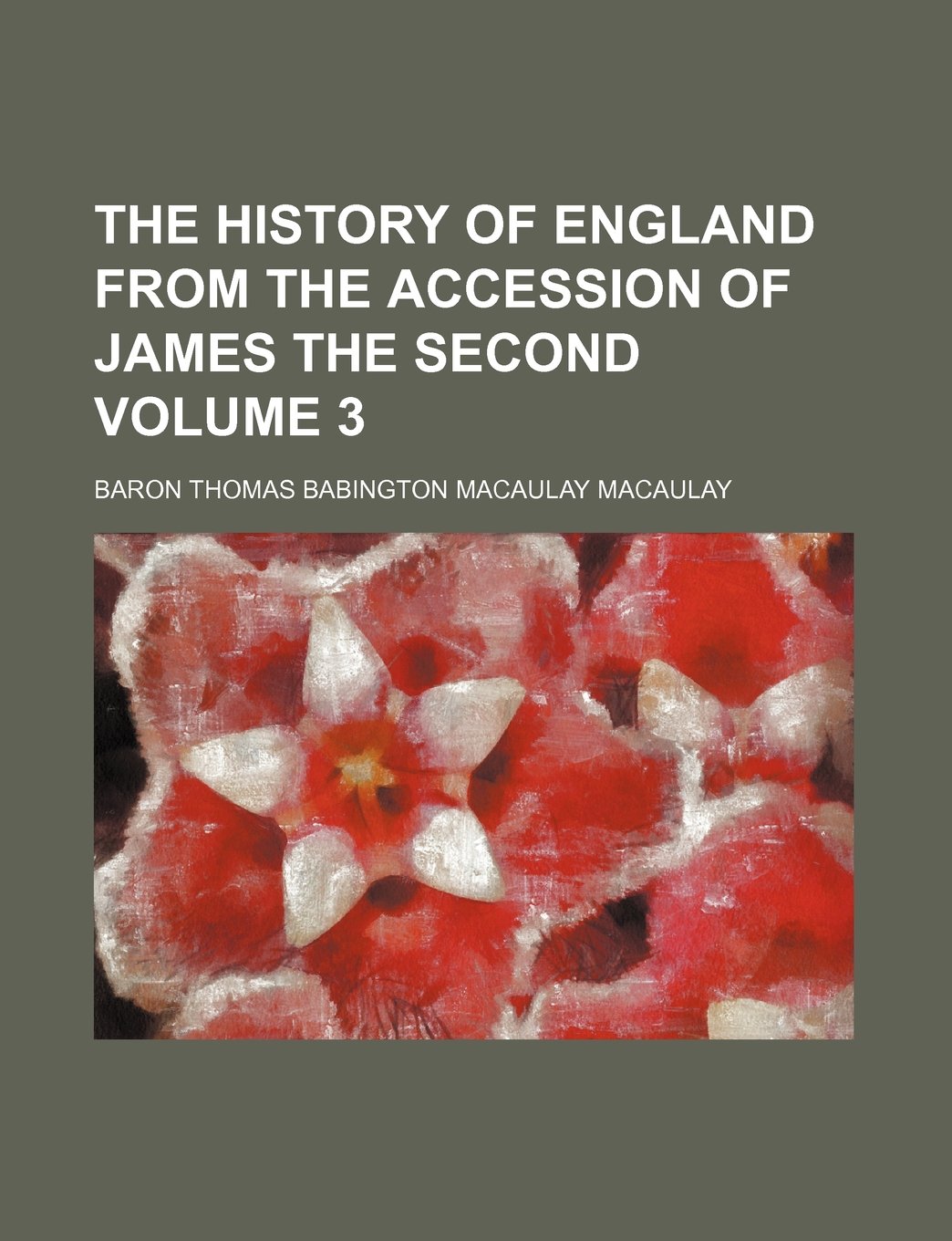 The History of England from the Accession of James the Second Volume 3 Books