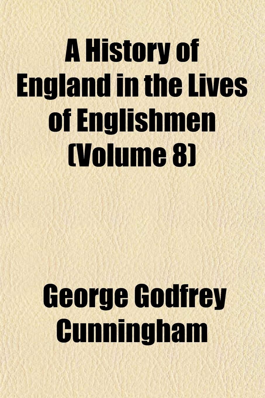 A History of England in the Lives of Englishmen (Volume 8) Books