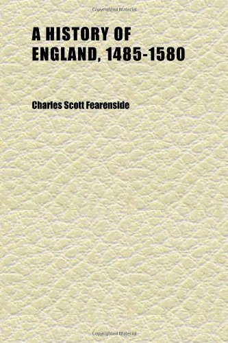 A History of England, 1485-1580; With a Chapter on the Literature of the Period Books