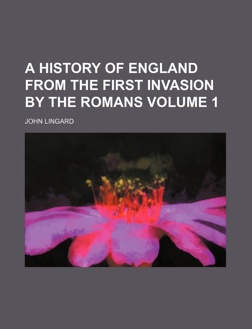 A History of England from the First Invasion by the Romans Volume 1 Books