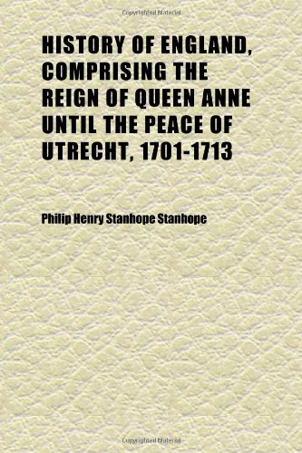 History of England, Comprising the Reign of Queen Anne Until the Peace of Utrecht, 1701-1713 Books