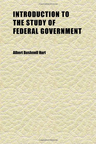 Introduction to the Study of Federal Government (Volume 2) Politics & History