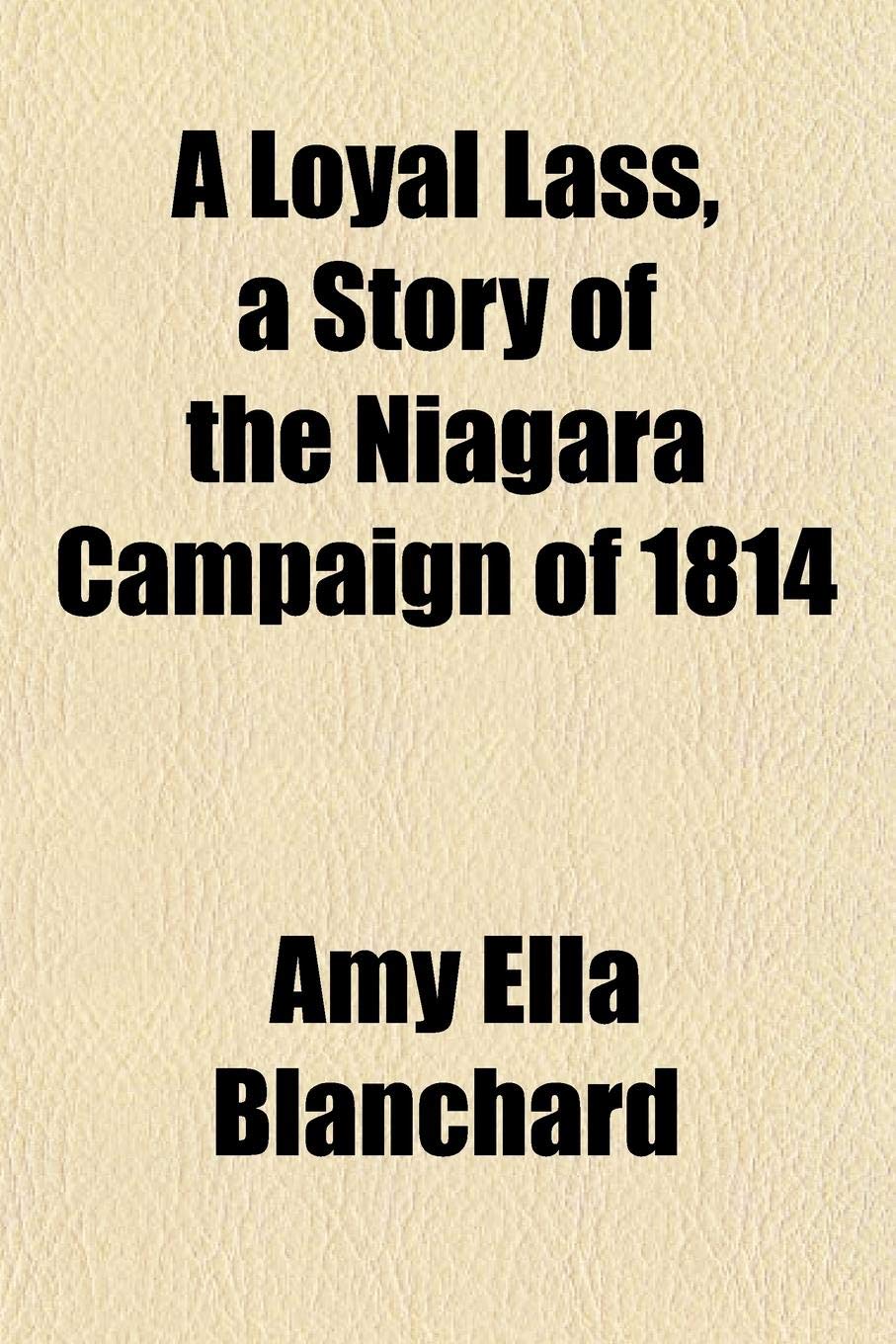 A Loyal Lass, a Story of the Niagara Campaign of 1814 Books