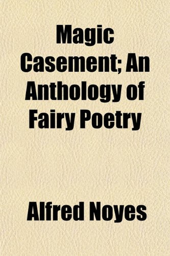 Magic Casement; An Anthology of Fairy Poetry Poetry