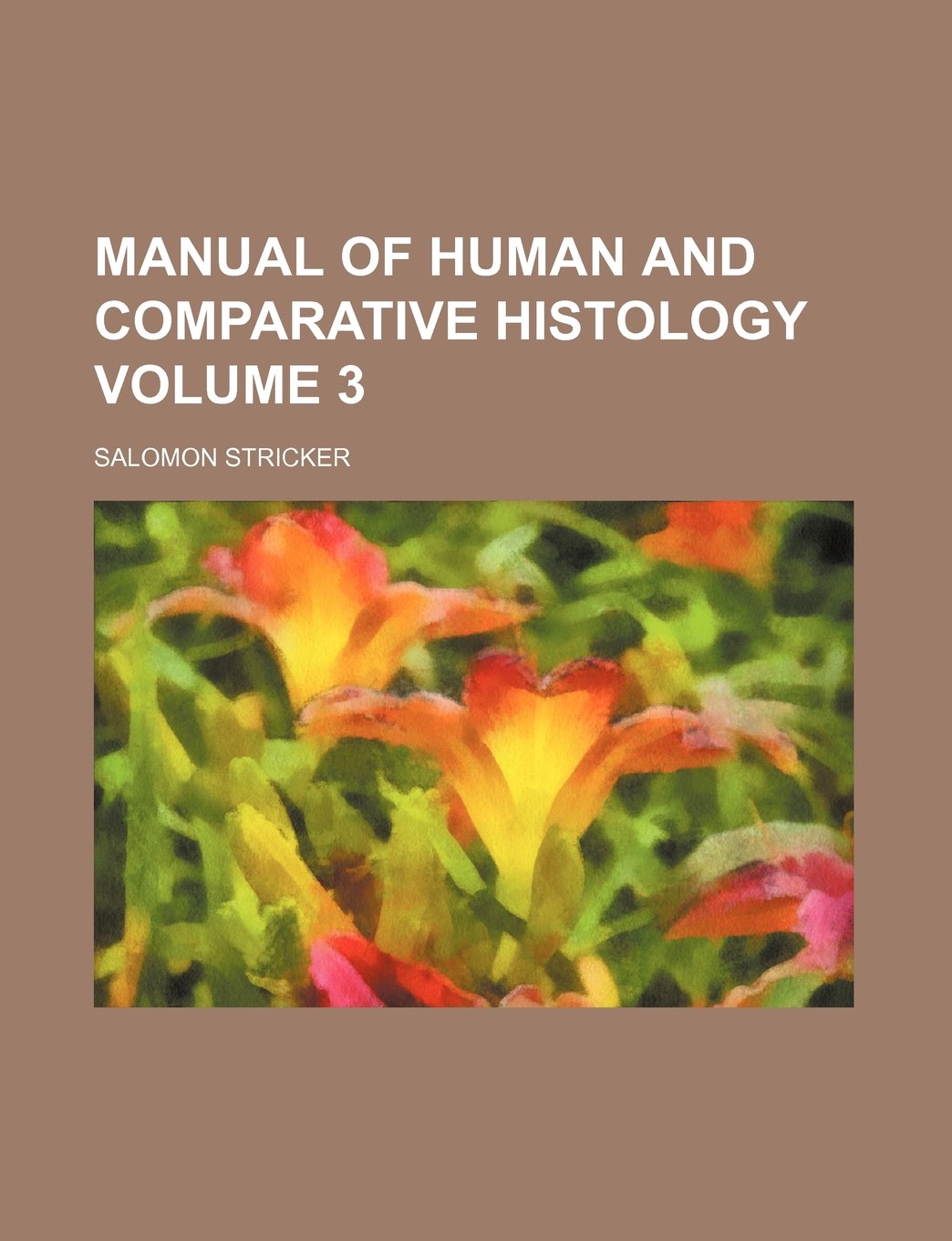Manual of Human and Comparative Histology Volume 3 Books
