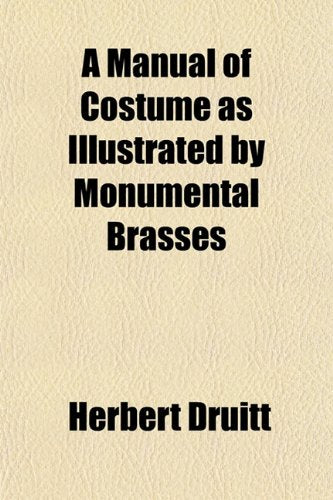 A Manual of Costume as Illustrated by Monumental Brasses Health, Nutrition & Fitness
