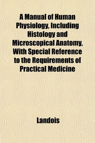 A Manual of Human Physiology, Including Histology and Microscopical Anatomy, with Special Reference to the Requirements of Practical Medicine Books