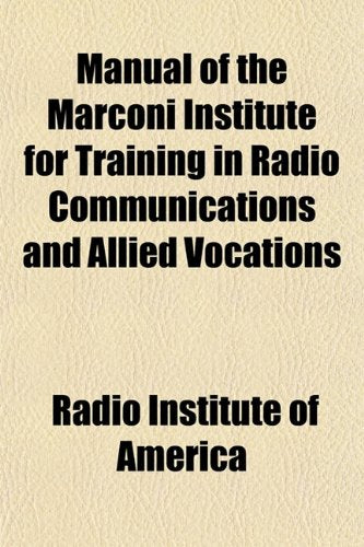 Manual of the Marconi Institute for Training in Radio Communications and Allied Vocations Books