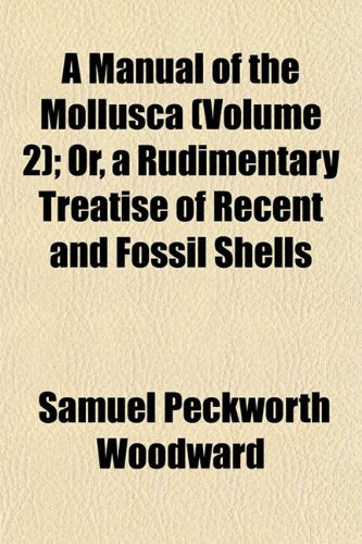 A Manual of the Mollusca (Volume 2); Or, a Rudimentary Treatise of Recent and Fossil Shells Books