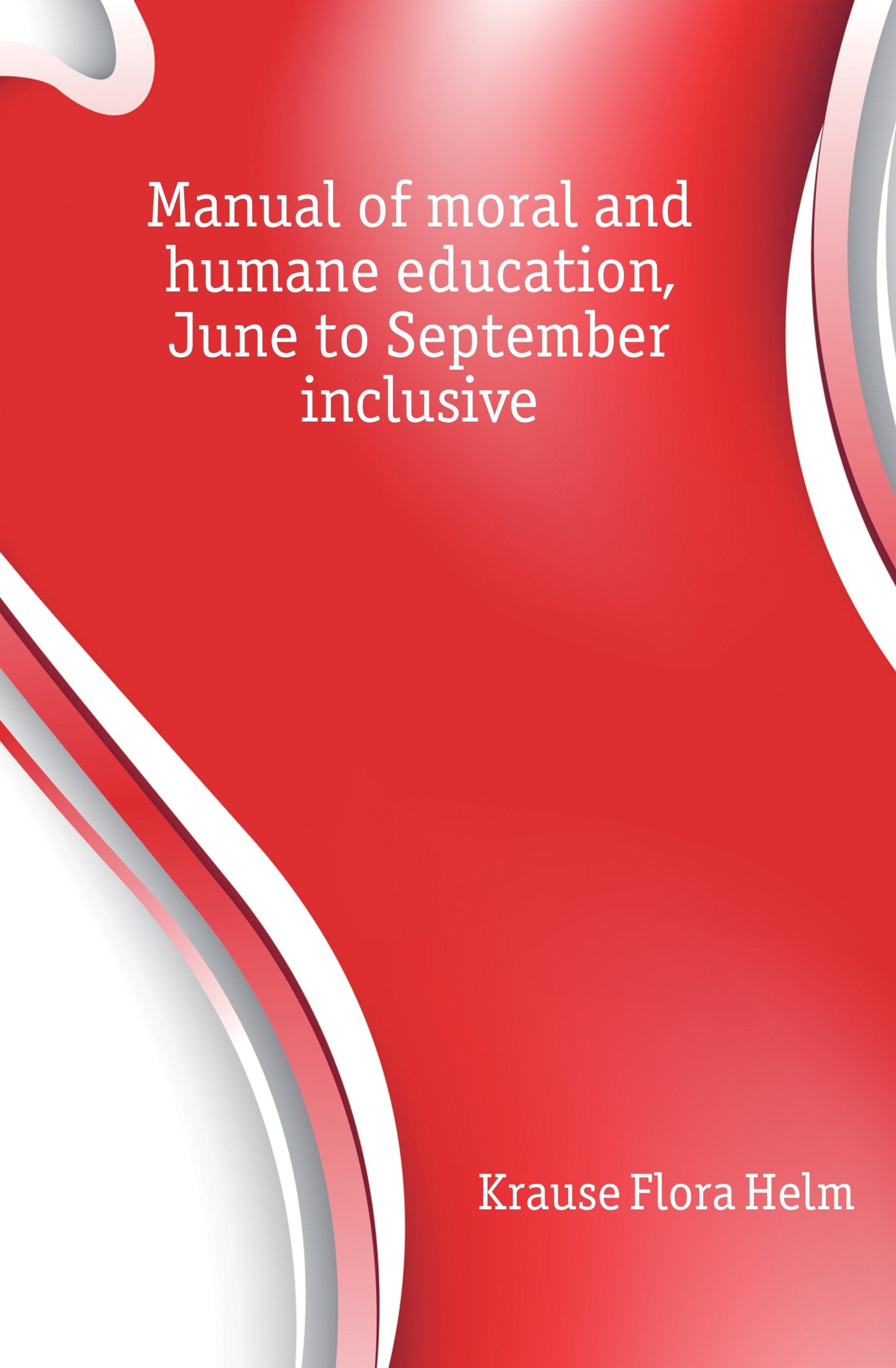 Manual of Moral and Humane Education, June to September Inclusive Politics & History