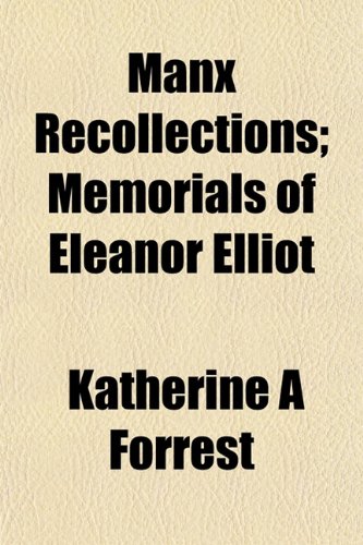 Manx Recollections; Memorials of Eleanor Elliot Politics & History
