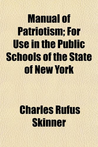 Manual of Patriotism; For Use in the Public Schools of the State of New York Books