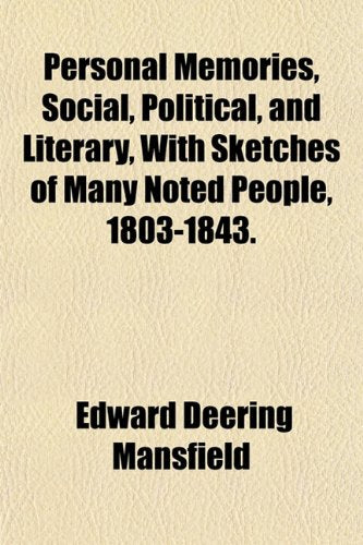Personal Memories, Social, Political, and Literary, with Sketches of Many Noted People, 1803-1843. Politics & History