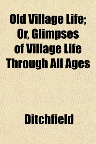 Old Village Life; Or, Glimpses of Village Life Through All Ages Books
