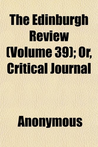 The Edinburgh Review (Volume 39); Or, Critical Journal Books