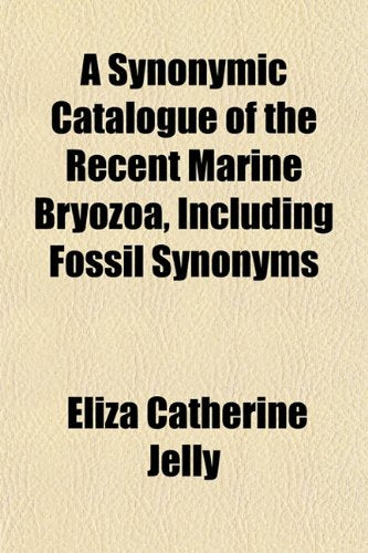 A Synonymic Catalogue of the Recent Marine Bryozoa, Including Fossil Synonyms Books