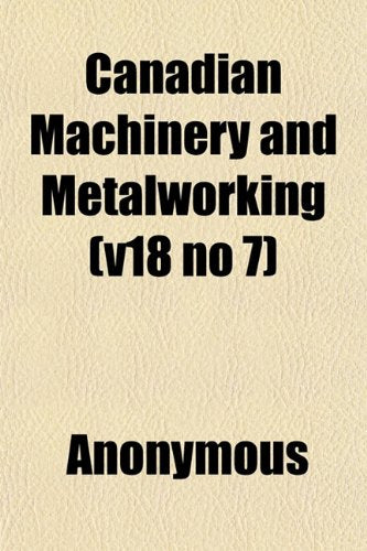Canadian Machinery and Metalworking (V18 No 7) Books