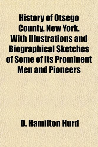 History of Otsego County, New York. with Illustrations and Biographical Sketches of Some of Its Prominent Men and Pioneers Books