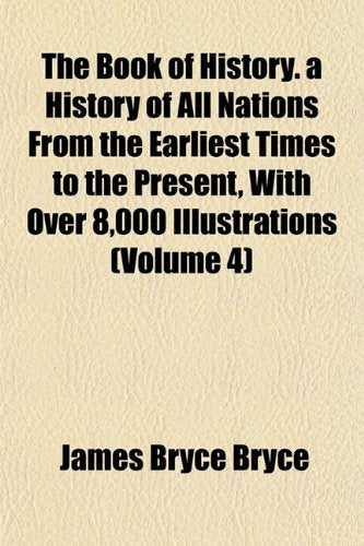 The Book of History. a History of All Nations from the Earliest Times to the Present, with Over 8,000 Illustrations (Volume 4) Books