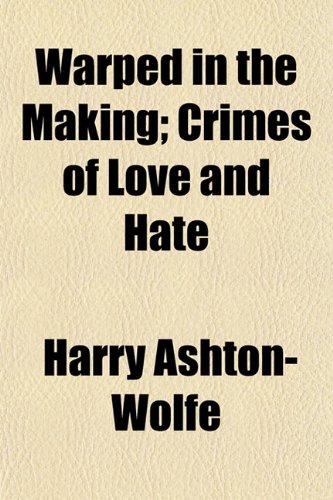 Warped in the Making; Crimes of Love and Hate Books
