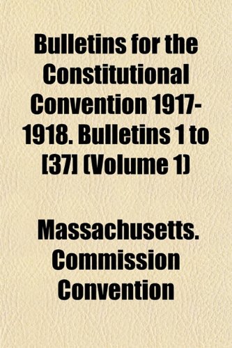 Bulletins for the Constitutional Convention 1917-1918. Bulletins 1 to (Volume 1) Books