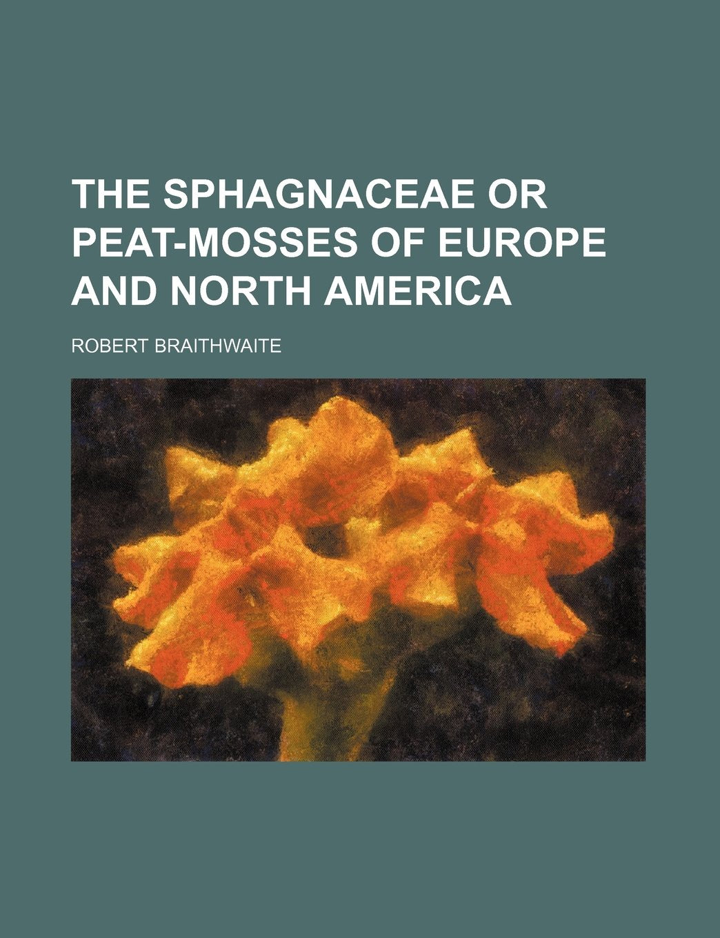 The Sphagnaceae or Peat-Mosses of Europe and North America Books