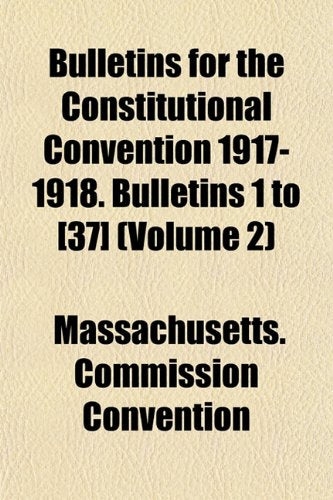 Bulletins for the Constitutional Convention 1917-1918. Bulletins 1 to (Volume 2) Books