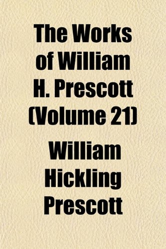 The Works of William H. Prescott (Volume 21) Books
