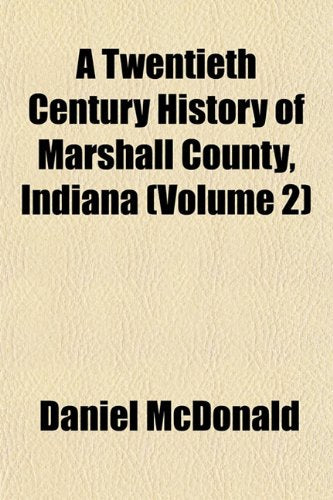 A Twentieth Century History of Marshall County, Indiana (Volume 2) Books