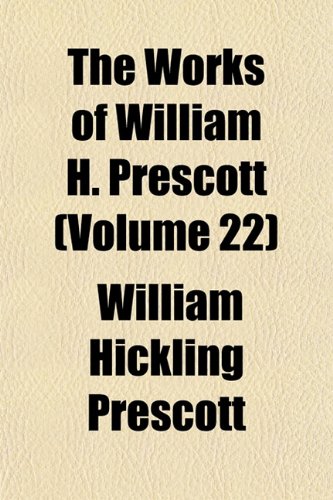 The Works of William H. Prescott (Volume 22) Books